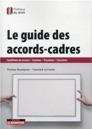 Le guide des accords-cadres. Conditions de recours – Contenu – Passation – Exécution