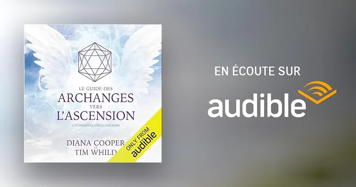 Le guide des archanges vers l&rsquo;ascension. 6 puissantes visualisations
