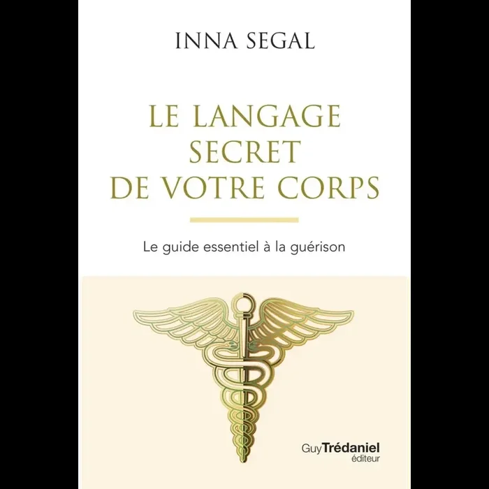 Le Langage secret de votre corps – Le guide essentiel à la guérison