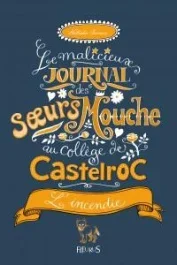 Le malicieux journal des soeurs Mouche au collège de Castelroc Tome 4 : L&rsquo;incendie