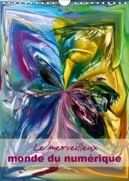 LE MERVEILLEUX MONDE DU NUMERIQUE (CALENDRIER MURAL 2019 DIN A4 VERTICAL) – ART DECORATIF DIGITAL, M