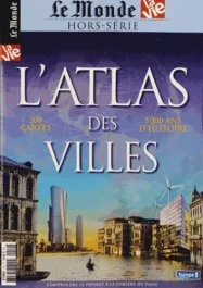 Le Monde Hors série N°10 : L&rsquo;Atlas Des Villes. 200 cartes, 5000 ans d&rsquo;histoire