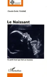 Le Naissant. Ce petit tout qui fait un homme