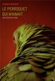 Le perroquet qui m&rsquo;aimait. Une histoire vraie