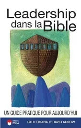 Leadership dans la Bible. Un Guide Pratique pour Aujourd&rsquo;hui