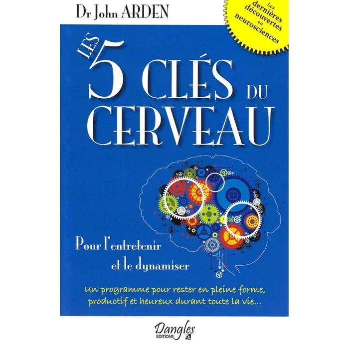 Les 5 clés du cerveau – Pour l&rsquo;entretenir et le dynamiser