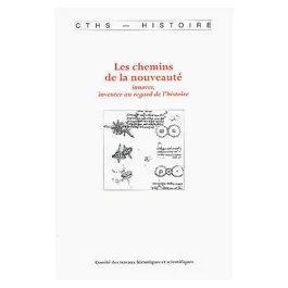 Les chemins de la nouveauté : innover, inventer au regard de l&rsquo;histoire