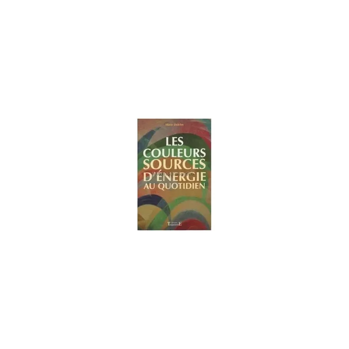 Les couleurs sources d&rsquo;énergie au quotidien