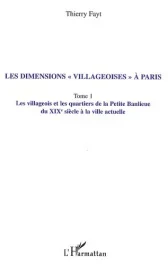 Les dimensions « villageoises » à Paris. Tome 1, Les villageois et les quartiers de la Petite Banlieue