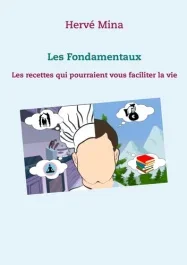 Les fondamentaux. Les recettes qui pourraient vous faciliter la vie