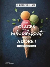 Les glaces qui rafraichissent et qu&rsquo;on adore ! 80 recettes conviviales