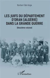 Les Juifs du département d&rsquo;Oran (Algérie) dans la Grande Guerre. Deuxième volume