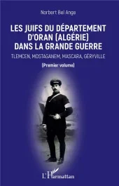 Les Juifs du département d&rsquo;Oran (Algérie) dans la Grande Guerre. Tlemcen, Mostaganem, Mascara, Géryv