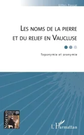 Les noms de la pierre et du relief en Vaucluse. Toponymie et oronymie