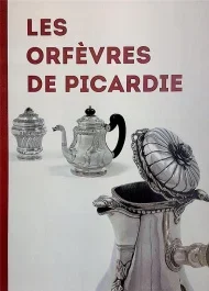 Les orfèvres de Picardie. La Monnaie d&rsquo;Amiens