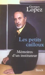 Les petits cailloux. Mémoires d&rsquo;un instituteur