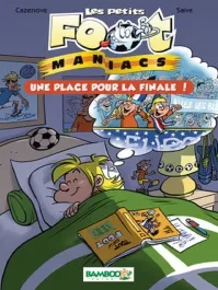 Les petits FootManiacs Tome 3 : Une place pour la finale !