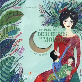 Les plus belles berceuses du monde. Du Mali… Au Japon, avec 1 CD audio