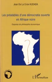 Les préalables d&rsquo;une démocratie ouverte en Afrique noire. Esquisse de philosophie économique