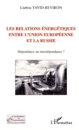 Les relations énergétiques entre l&rsquo;union européenne et la Russie. Dépendance ou interdépendance ?