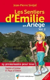 Les sentiers d&rsquo;Emilie en Ariège. Volume 2, Vallée de l&rsquo;Ariège, Pays d&rsquo;Olmes & Donezan, 25 promenades