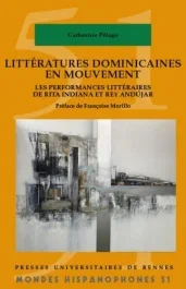 Littératures dominicaines en mouvement. Les performances littéraires de Rita Indiana et Rey Andújar