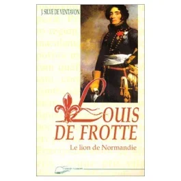 Louis de Frotté. Le Lion de Normandie