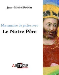 MA SEMAINE DE PRIERE AVEC LE NOTRE PERE