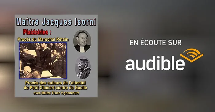 Maître Isorni plaide. Procès du Maréchal Pétain – Procès de l’attentat du Petit-Clamart