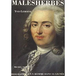 Malesherbes (1721-1794). Biographie d&rsquo;un homme dans sa lignée
