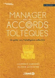 Manager avec les accords toltèques. Un guide vers l&rsquo;intelligence collective, 2e édition