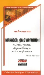 MANAGER, CA S&rsquo;APPREND ! METAMORPHOSE, APPRENTISSAGE, PRISE DE FONCTION. VADE-MEC – METAMORPHOSE – AP