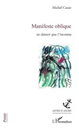 Manifeste oblique. Ne danser que l&rsquo;inconnu