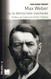 Max Weber. Ou la démocratie inachevée