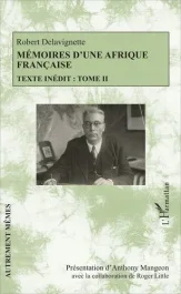 Mémoires d&rsquo;une Afrique française. Texte inédit Tome 2