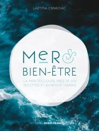 Mer & bien-être. La mer toujours près de soi, recettes et bienfaits marins