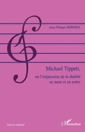 Michael Tipett, ou l&rsquo;expression de la dualité en mots et en notes