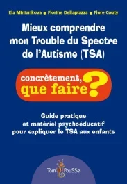 Mieux comprendre mon Trouble du Spectre de l&rsquo;Autisme (TSA)