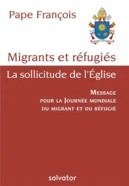 Migrants et réfugiés – La sollicitude de l&rsquo;Eglise / Message pour la journée mondiale du migrant et d