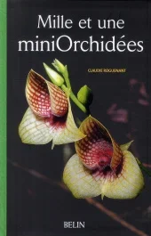 Mille et une miniOrchidées. Les découvrir, les cultiver