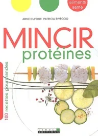 Mincir protéines. 100 recettes gourmandes