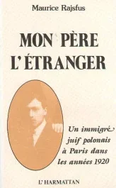 Mon père l&rsquo;étranger. Un immigré juif polonais à Paris dans les années 1920