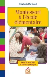 Montessori à l&rsquo;école élémentaire. Du CP au CM2 à l&rsquo;école publique