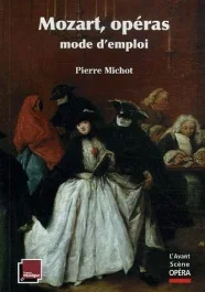 Mozart, opéras mode d’emploi