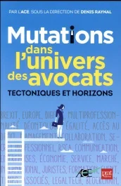 MUTATIONS DANS L&rsquo;UNIVERS DES AVOCATS – TECTONIQUES ET HORIZONS