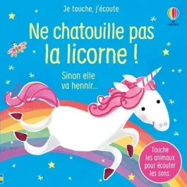 Ne chatouille pas la licorne ! Sinon elle va hennir…