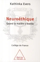 Neuroéthique. Quand la matière s&rsquo;éveille