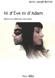 Ni d&rsquo;Eve ni d&rsquo;Adam. Défaire la différence des sexes