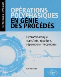 Opérations polyphasiques en génie des procédés. Hydrodynamique, transferts, réactions, séparations m