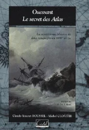 Ouessant, le secret des Atlas. La mystérieuse histoire de deux naufrages au XVIIIe siècle